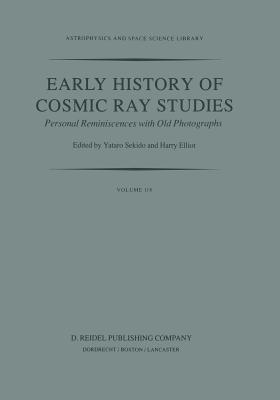 Early History of Cosmic Ray Studies: Personal Reminiscences with Old Photographs - Sekido, Yataro (Editor), and Elliot, Harry (Editor)