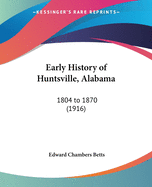 Early History of Huntsville, Alabama: 1804 to 1870 (1916)