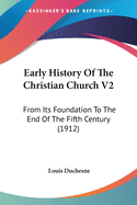 Early History Of The Christian Church V2: From Its Foundation To The End Of The Fifth Century (1912)
