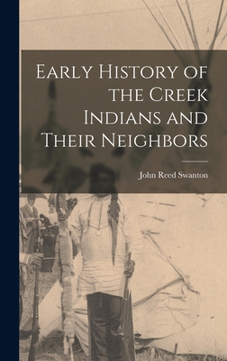 Early History of the Creek Indians and Their Neighbors - Swanton, John Reed