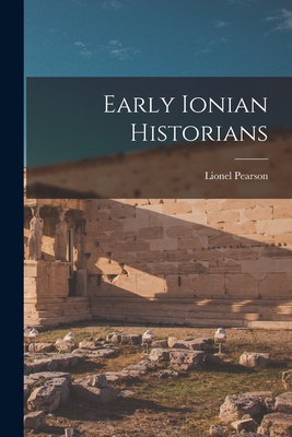 Early Ionian Historians - Pearson, Lionel
