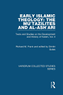 Early Islamic Theology: The Mu`tazilites and al-Ash`ari: Texts and Studies on the Development and History of Kalam, Vol. II