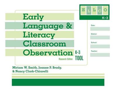 Early Language and Literacy Classroom Observation Tool, K-3 (Ellco K-3), Research Edition - Smith, Miriam, and Brady, Joanne, and Clark-Chiarelli, Nancy