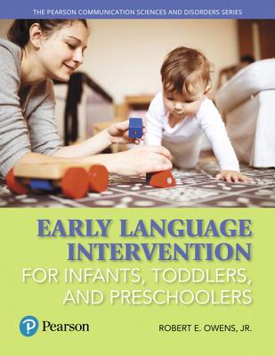Early Language Intervention for Infants, Toddlers, and Preschoolers with Enhanced Pearson eText -- Access Card Package - Owens, Robert