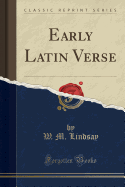 Early Latin Verse (Classic Reprint)