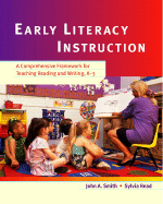 Early Literacy Instruction: A Comprehensive Framework for Teaching Reading and Writing, K-3 - Smith, John A, and Read, Sylvia