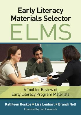 Early Literacy Materials Selector (ELMS): A Tool for Review of Early Literacy Program Materials - Roskos, Kathleen A, and Lenhart, Lisa A, and Noll, Brandi L