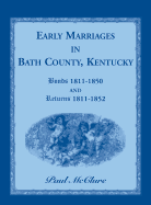 Early Marriages in Bath County, Kentucky: Bonds 1811-1850 and Returns 1811-1852