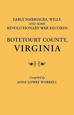 Early Marriages, Wills, and Some Revolutionary War Records: Botetourt County, Virginia - Worrell, Anne Lowry