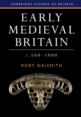 Early Medieval Britain, c. 500-1000 - Naismith, Rory