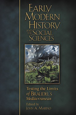 Early Modern History and the Social Sciences: Testing the Limits of Braudel's Mediterranean - Marino, John A (Editor)