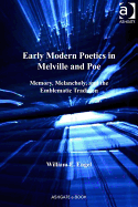 Early Modern Poetics in Melville and Poe: Memory, Melancholy, and the Emblematic Tradition