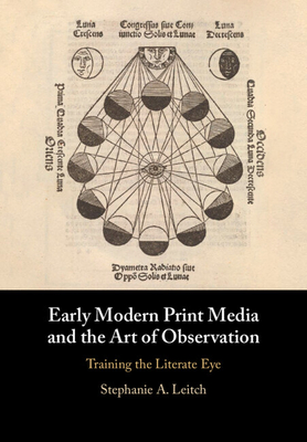 Early Modern Print Media and the Art of Observation: Training the Literate Eye - Leitch, Stephanie A.