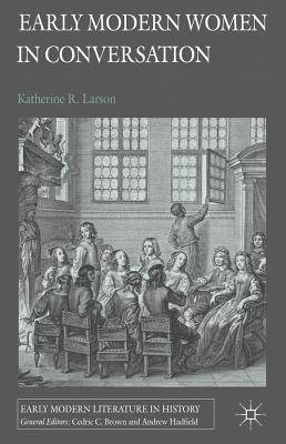 Early Modern Women in Conversation - Larson, K.