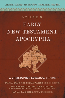 Early New Testament Apocrypha: 9 - Edwards, J Christopher (Editor), and Evans, Craig A, Dr. (Editor), and Wassn, Cecilia (Editor)
