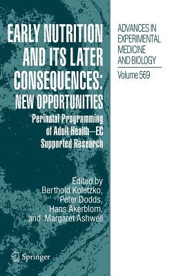 Early Nutrition and Its Later Consequences: New Opportunities: Perinatal Programming of Adult Health - EC Supported Research - Koletzko, Berthold, Professor (Editor), and Dodds, Peter (Editor), and Akerblom, Hans (Editor)