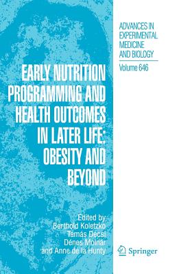 Early Nutrition Programming and Health Outcomes in Later Life: Obesity and Beyond - Koletzko, Berthold, Professor (Editor), and Decsi, Tams (Editor), and Molnr, Denes (Editor)