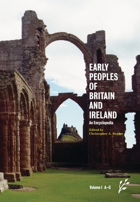 Early Peoples of Britain and Ireland: An Encyclopedia [2 Volumes] - Snyder, Christopher A