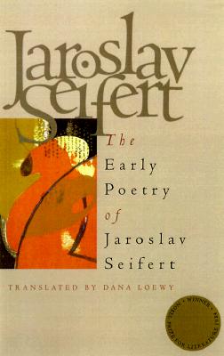 Early Poetry of Jaroslav Seifert - Seifert, Jaroslav, and Loewy, Dana (Translated by)