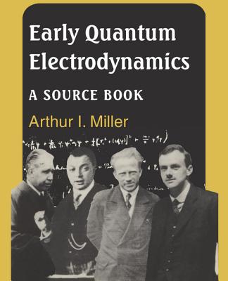 Early Quantum Electrodynamics: A Sourcebook - Miller, Arthur I (Editor)
