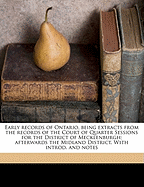 Early Records of Ontario, Being Extracts from the Records of the Court of Quarter Sessions for the District of Mecklenburgh; Afterwards the Midland District. with Introd. and Notes