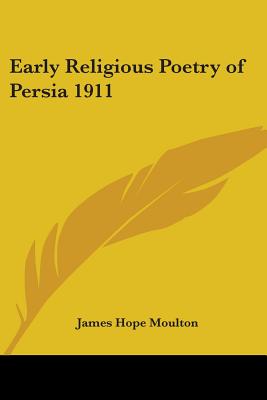 Early Religious Poetry of Persia 1911 - Moulton, James Hope