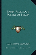 Early Religious Poetry of Persia - Moulton, James Hope