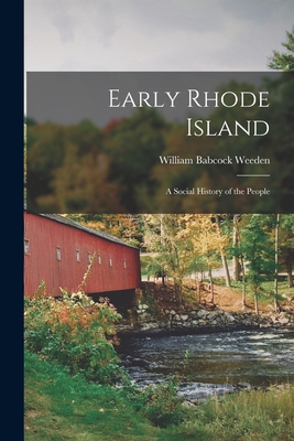 Early Rhode Island; A Social History of the People - Weeden, William Babcock