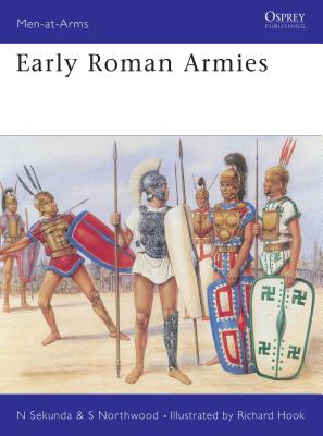 Early Roman Armies - Sekunda, Nicholas, and Northwood, Simon