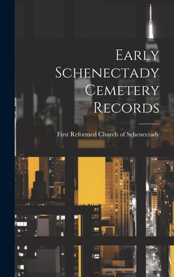 Early Schenectady Cemetery Records - First Reformed Church of Schenectady (Creator)