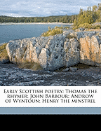Early Scottish Poetry: Thomas the Rhymer; John Barbour; Androw of Wyntoun; Henry the Minstrel (Classic Reprint)