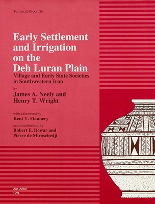 Early Settlement and Irrigation on the Deh Luran Plain: Village and Early State Societies in Southwestern Iran Volume 26 - Neely, James A, and Wright, Henry T