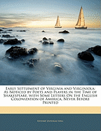 Early Settlement of Virginia and Virginiola: As Noticed by Poets and Players in the Time of Shakespeare, with Some Letters on the English Colonization of America, Never Before Printed