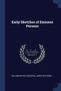 Early Sketches of Eminent Persons