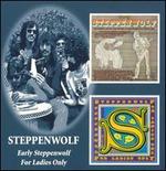 Early Steppenwolf/For Ladies Only