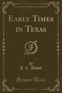 Early Times in Texas (Classic Reprint)