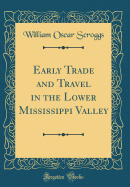 Early Trade and Travel in the Lower Mississippi Valley (Classic Reprint)