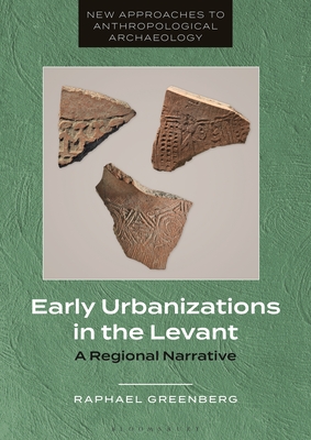 Early Urbanizations in the Levant: A Regional Narrative - Greenberg, Raphael, Professor