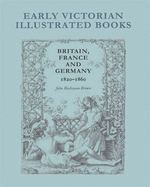 Early Victorian Illustrated Books: Britain, France and Germany 1820 - 1860