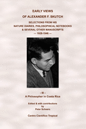 Early Views of Alexander F. Skutch. Selections from his Nature Diaries, Philosophical Notebooks & Several Other Manuscripts, 1928-1946: Vol. 3 - A Philosopher in Costa Rica