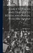 Early Voyages and Travels to Russia and Persia, Volume 1; Volume 72