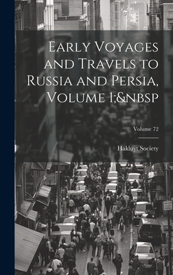 Early Voyages and Travels to Russia and Persia, Volume 1; Volume 72 - Hakluyt Society (Creator)