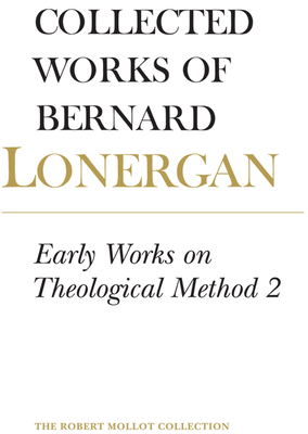 Early Works on Theological Method 2: Volume 23 - Lonergan, Bernard, and Doran S J, Robert (Editor), and Monsour, H Daniel (Editor)