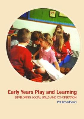 Early Years Play and Learning: Developing Social Skills and Cooperation - Broadhead, Pat, Dr.