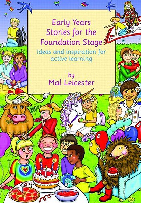 Early Years Stories for the Foundation Stage: Ideas and Inspiration for Active Learning - Leicester, Mal, Professor