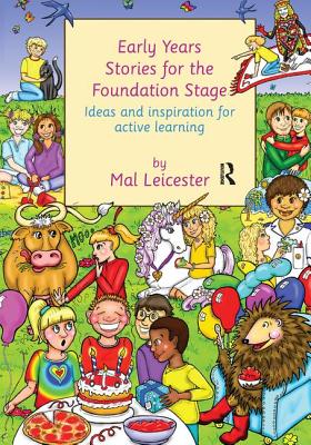 Early Years Stories for the Foundation Stage: Ideas and Inspiration for Active Learning - Leicester, Mal, Professor