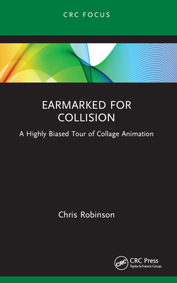 Earmarked for Collision: A Highly Biased Tour of Collage Animation - Robinson, Chris