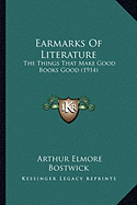Earmarks Of Literature: The Things That Make Good Books Good (1914)