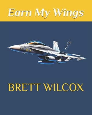 Earn My Wings - Wilcox, Brett