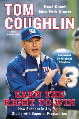 Earn the Right to Win: How Success in Any Field Starts with Superior Preparation - Coughlin, Tom, and Fisher, David